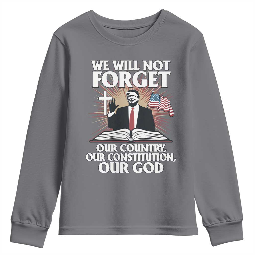 Trump 2025 Youth Sweatshirt We Will Not Forget Our Country Our Constitution Our God American Flag TS02 Charcoal Print Your Wear