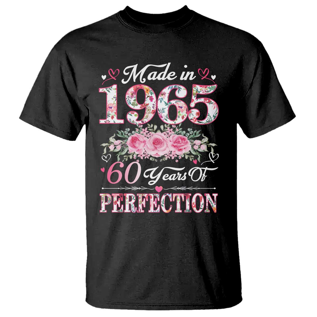 Happy 60th Birthday Floral T Shirt Made In 1965 60 Years of Perfection TS02 Black Print Your Wear