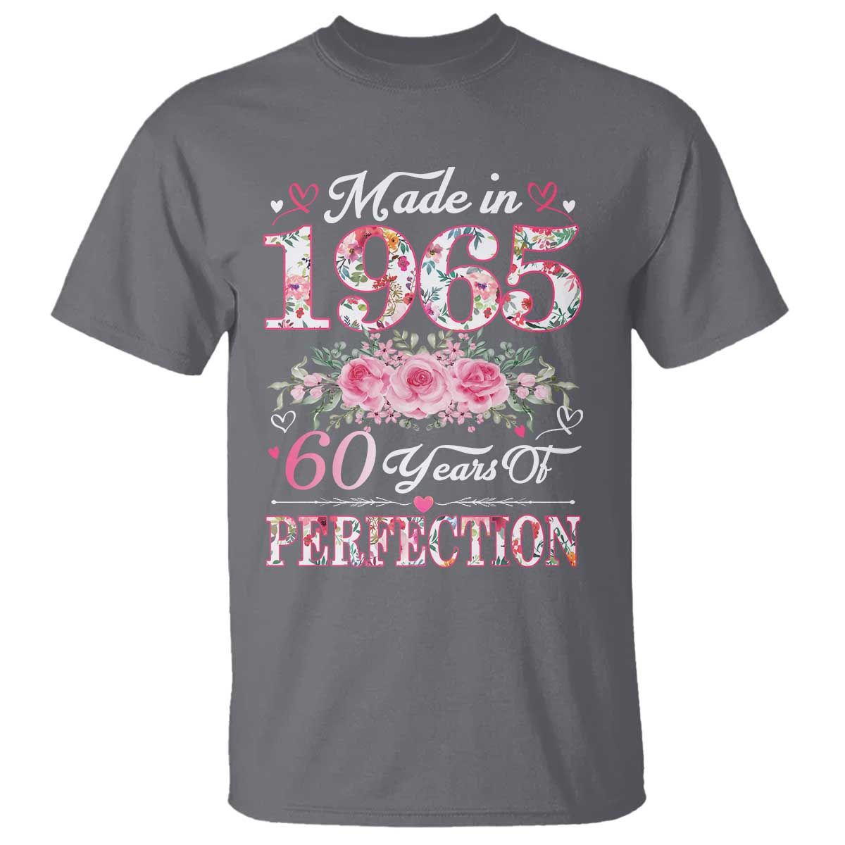 Happy 60th Birthday Floral T Shirt Made In 1965 60 Years of Perfection TS02 Charcoal Print Your Wear