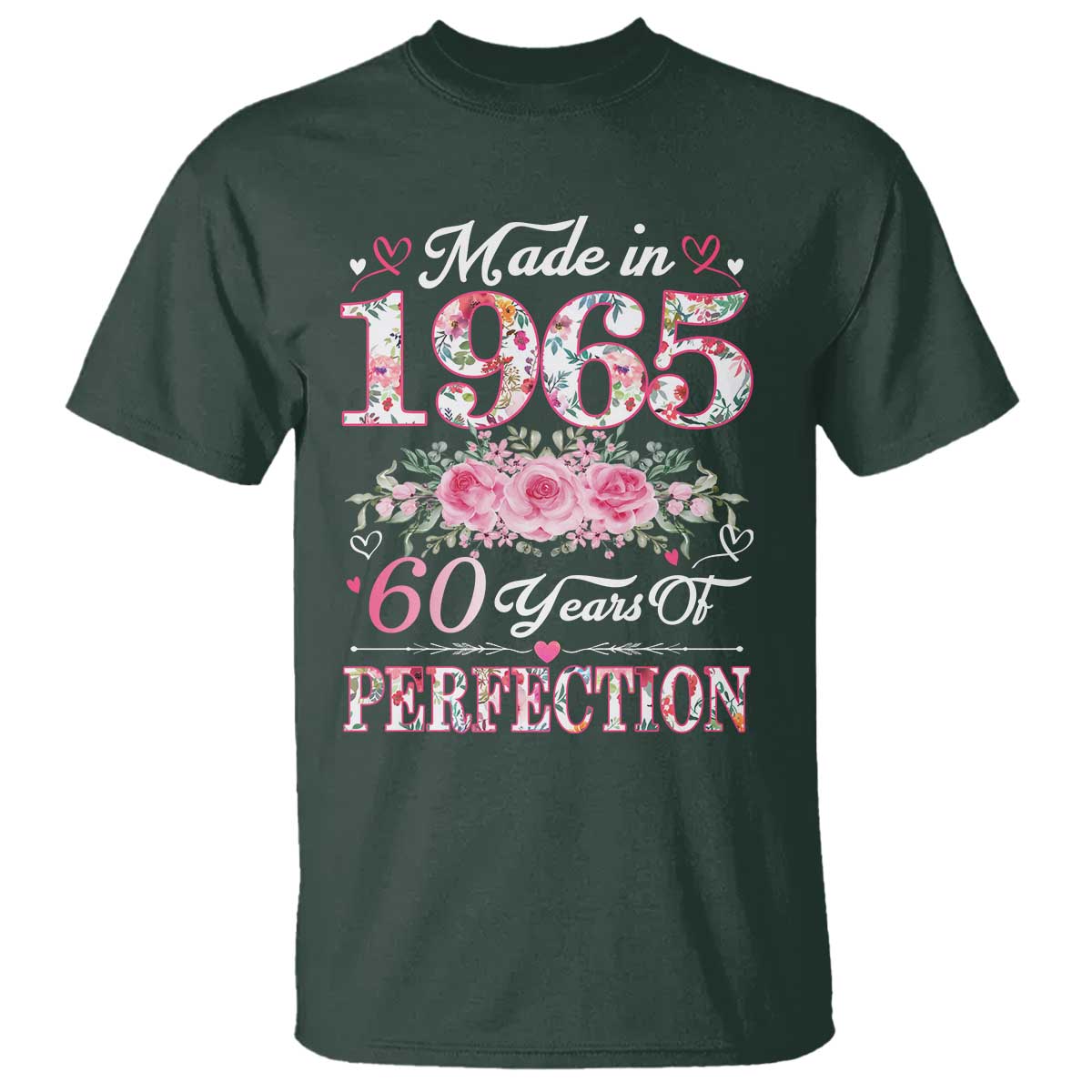 Happy 60th Birthday Floral T Shirt Made In 1965 60 Years of Perfection TS02 Dark Forest Green Print Your Wear