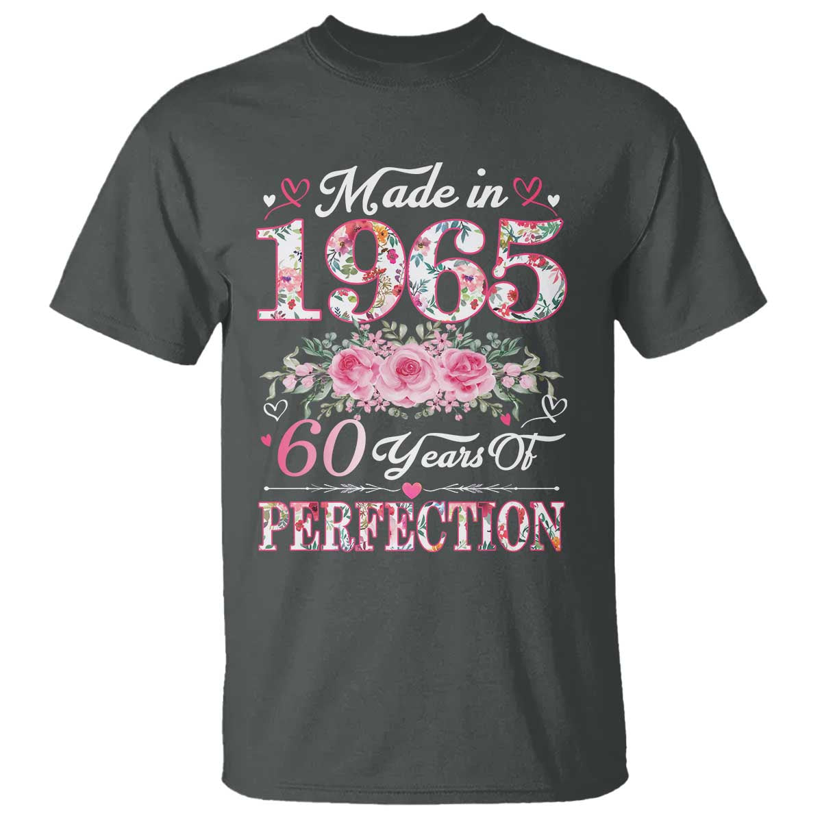 Happy 60th Birthday Floral T Shirt Made In 1965 60 Years of Perfection TS02 Dark Heather Print Your Wear