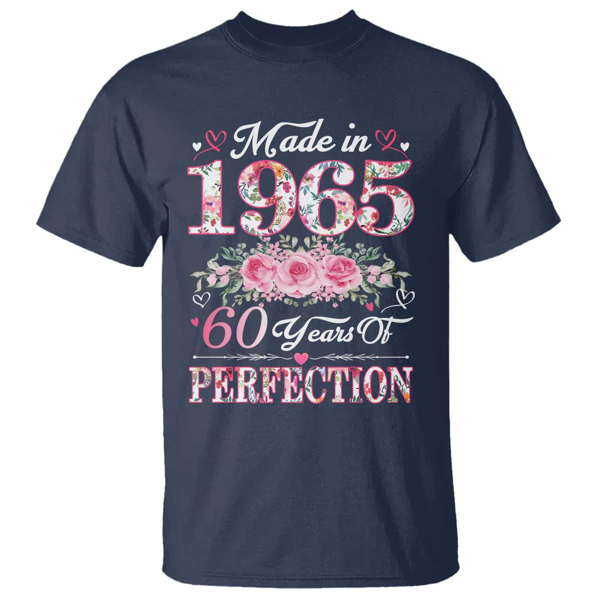 Happy 60th Birthday Floral T Shirt Made In 1965 60 Years of Perfection TS02 Navy Print Your Wear