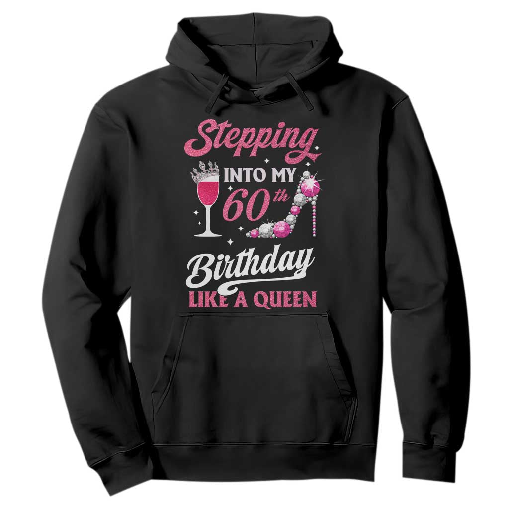 Stepping Into My 60th Birthday Hoodie Like A Queen Pink Wine Glass TS02 Black Print Your Wear