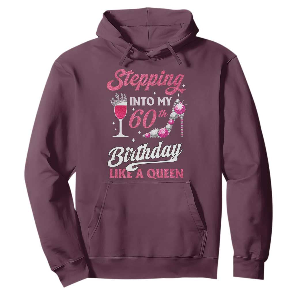 Stepping Into My 60th Birthday Hoodie Like A Queen Pink Wine Glass TS02 Maroon Print Your Wear