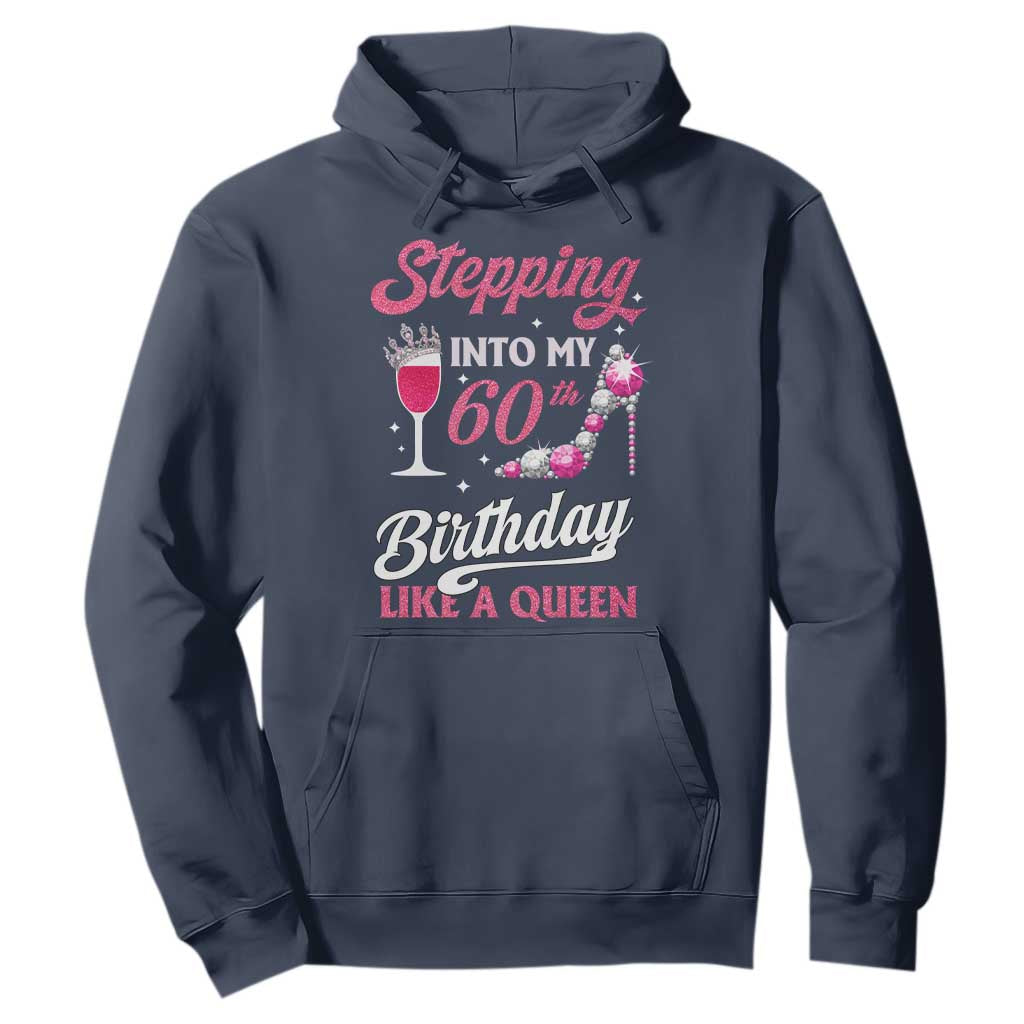 Stepping Into My 60th Birthday Hoodie Like A Queen Pink Wine Glass TS02 Navy Print Your Wear