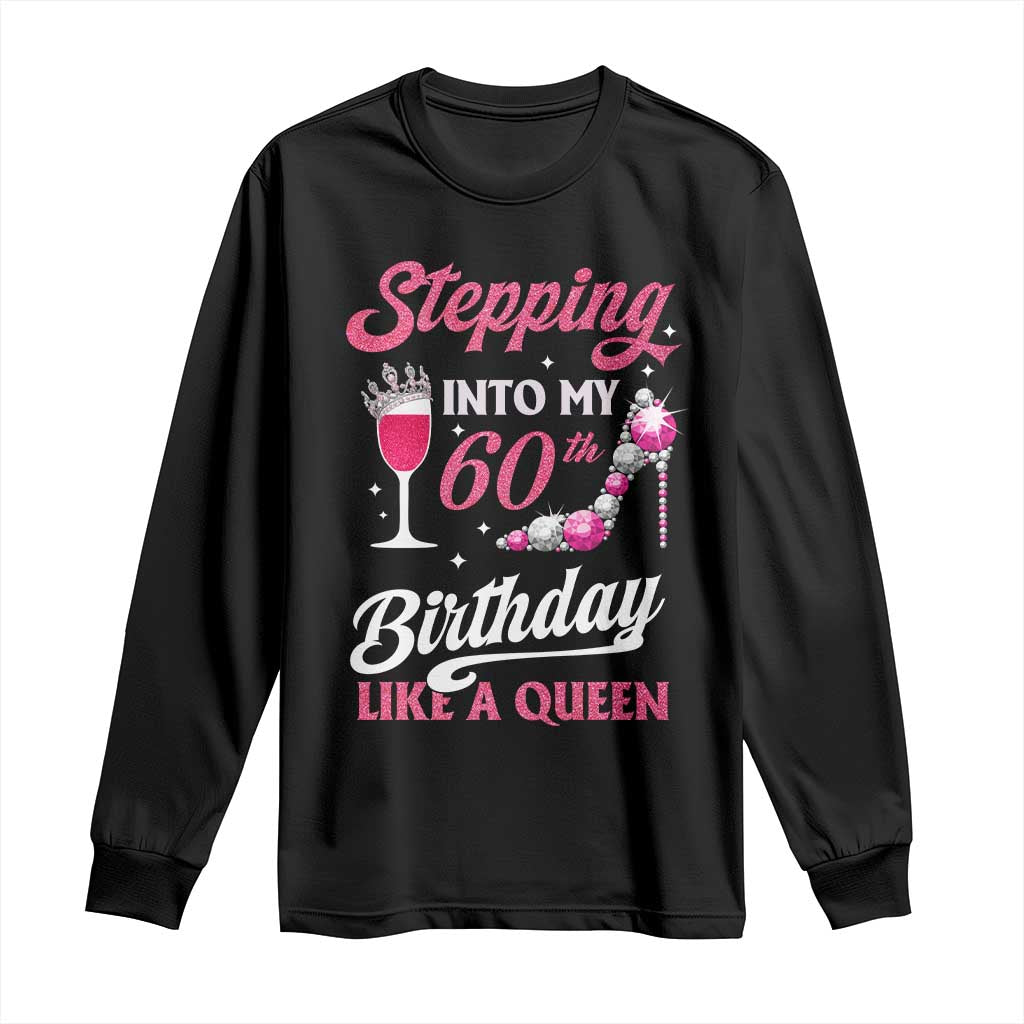 Stepping Into My 60th Birthday Long Sleeve Shirt Like A Queen Pink Wine Glass TS02 Black Print Your Wear