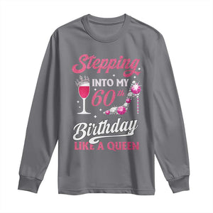 Stepping Into My 60th Birthday Long Sleeve Shirt Like A Queen Pink Wine Glass TS02 Charcoal Print Your Wear