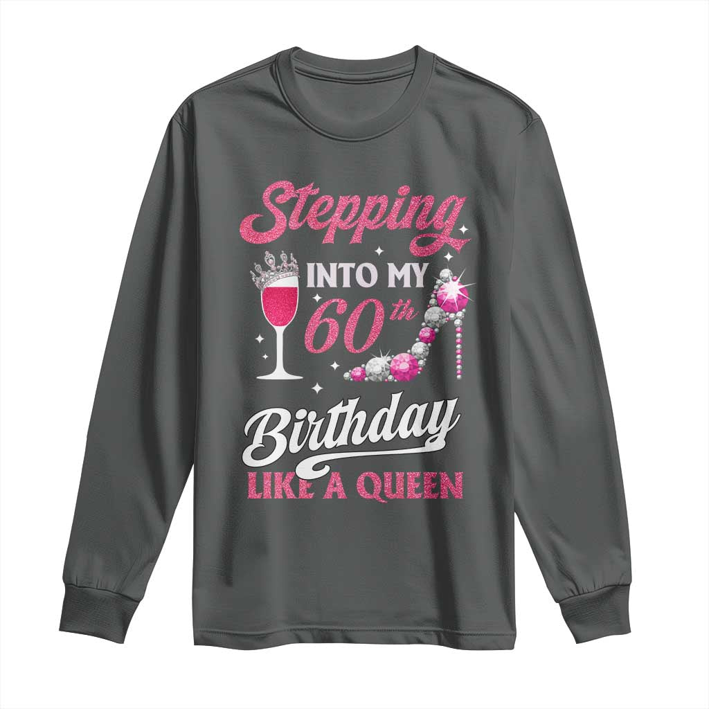 Stepping Into My 60th Birthday Long Sleeve Shirt Like A Queen Pink Wine Glass TS02 Dark Heather Print Your Wear