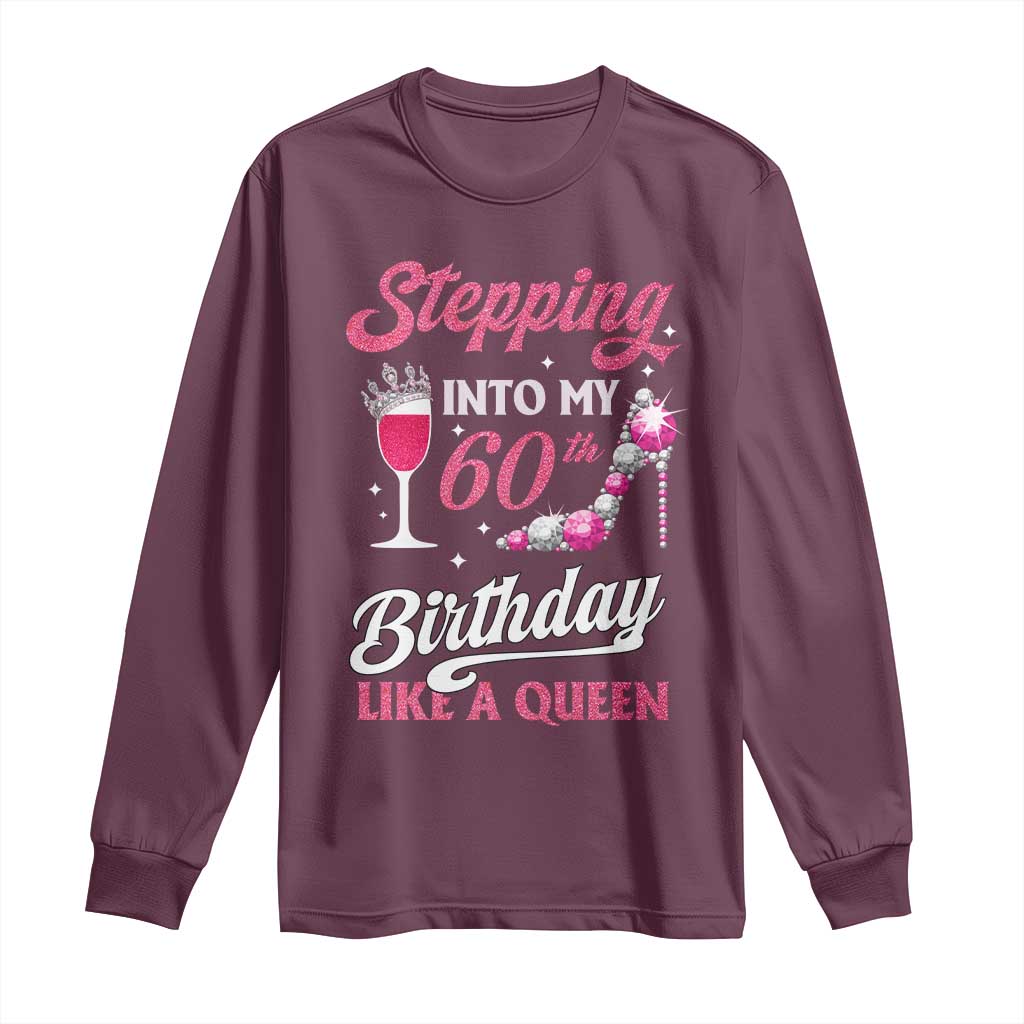 Stepping Into My 60th Birthday Long Sleeve Shirt Like A Queen Pink Wine Glass TS02 Maroon Print Your Wear