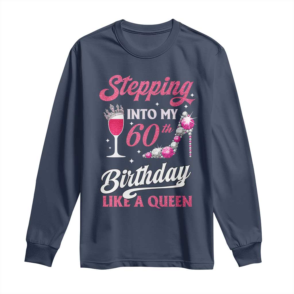 Stepping Into My 60th Birthday Long Sleeve Shirt Like A Queen Pink Wine Glass TS02 Navy Print Your Wear