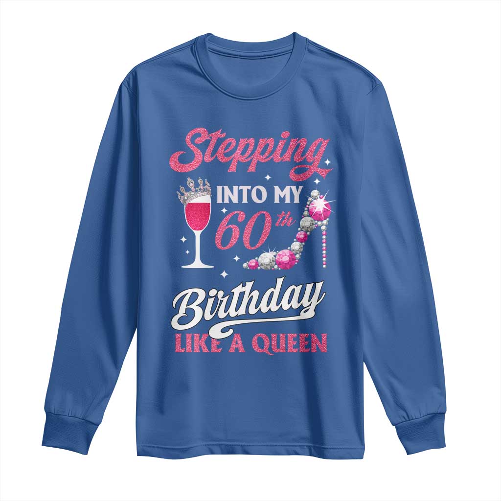 Stepping Into My 60th Birthday Long Sleeve Shirt Like A Queen Pink Wine Glass TS02 Royal Blue Print Your Wear