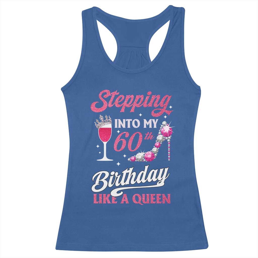 Stepping Into My 60th Birthday Racerback Tank Top Like A Queen Pink Wine Glass TS02 Royal Blue Print Your Wear