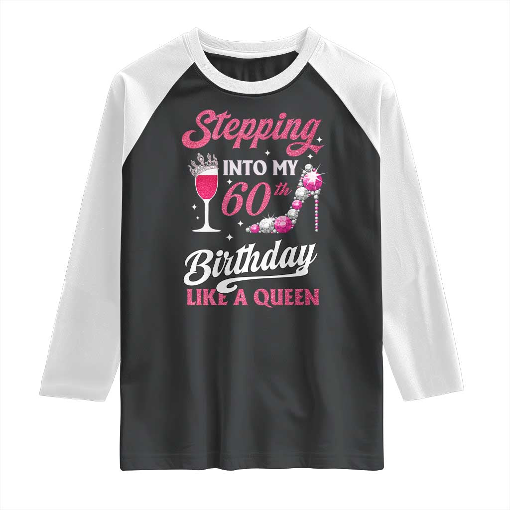 Stepping Into My 60th Birthday Raglan Shirt Like A Queen Pink Wine Glass TS02 Black White Print Your Wear