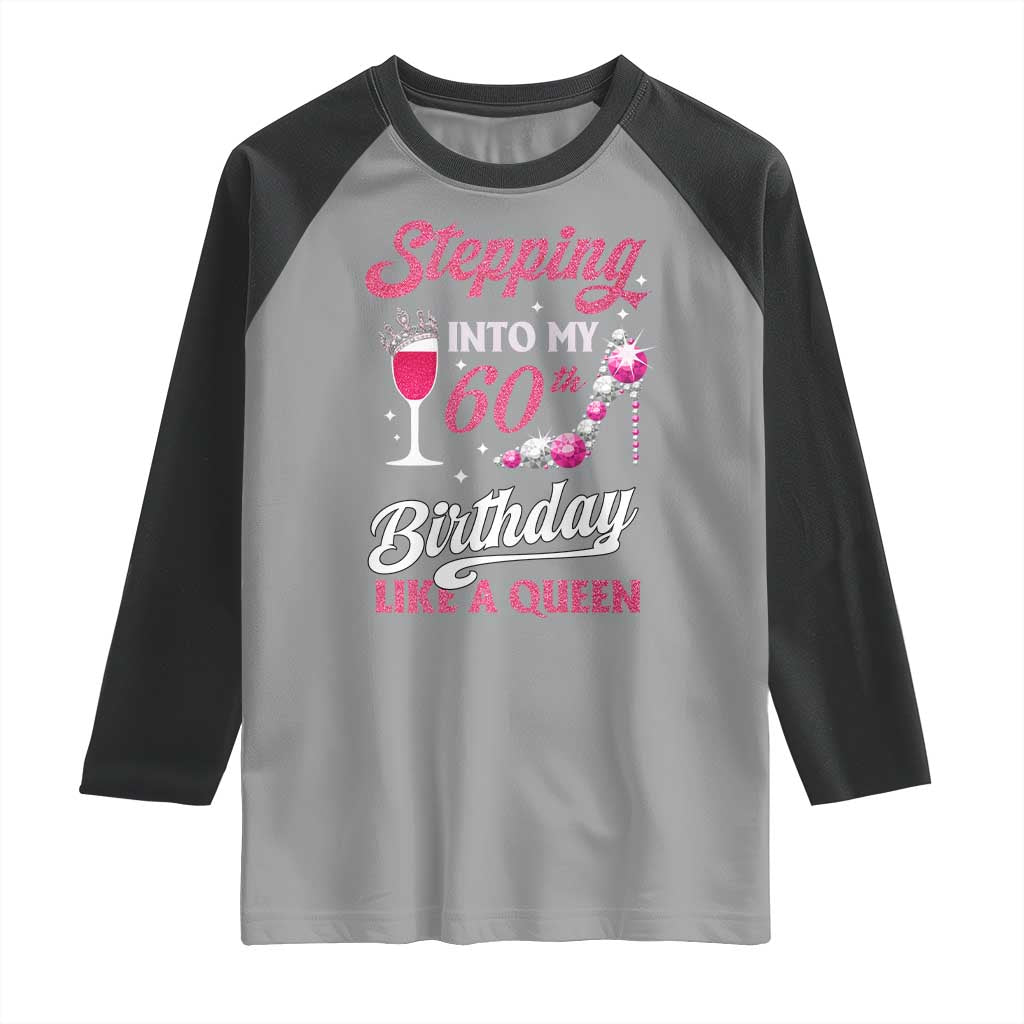 Stepping Into My 60th Birthday Raglan Shirt Like A Queen Pink Wine Glass TS02 Sport Gray Black Print Your Wear