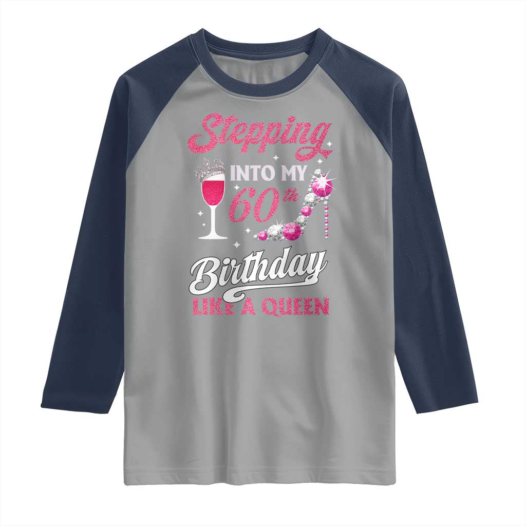 Stepping Into My 60th Birthday Raglan Shirt Like A Queen Pink Wine Glass TS02 Sport Gray Navy Print Your Wear