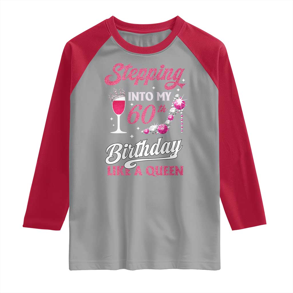 Stepping Into My 60th Birthday Raglan Shirt Like A Queen Pink Wine Glass TS02 Sport Gray Red Print Your Wear