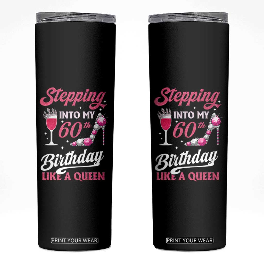 Stepping Into My 60th Birthday Skinny Tumbler Like A Queen Pink Wine Glass TS02 Black Print Your Wear