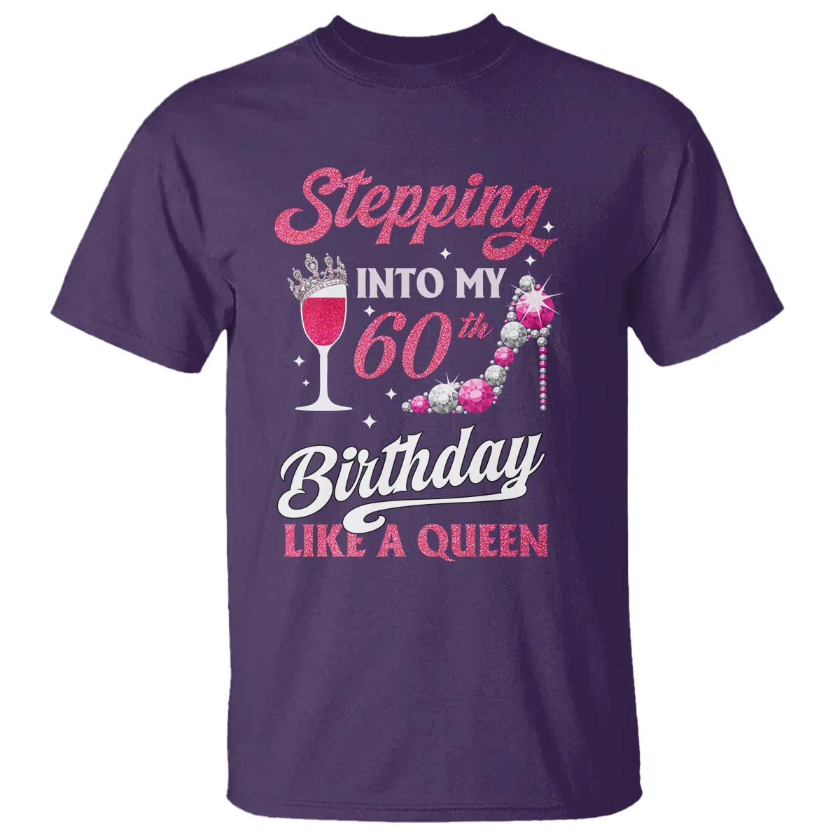 Stepping Into My 60th Birthday T Shirt Like A Queen Pink Wine Glass TS02 Purple Print Your Wear