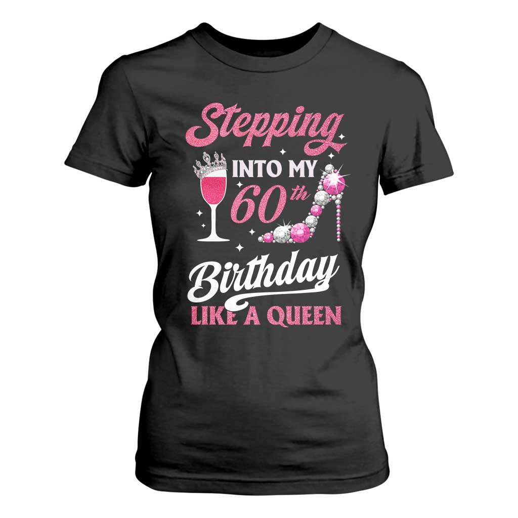 Stepping Into My 60th Birthday T Shirt For Women Like A Queen Pink Wine Glass TS02 Black Print Your Wear