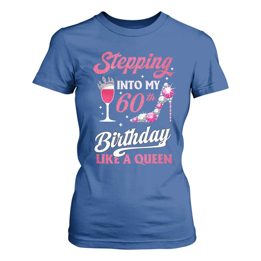 Stepping Into My 60th Birthday T Shirt For Women Like A Queen Pink Wine Glass TS02 Royal Blue Print Your Wear