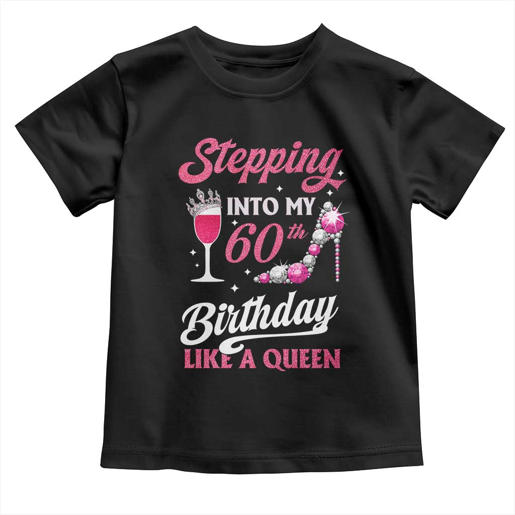 Stepping Into My 60th Birthday Toddler T Shirt Like A Queen Pink Wine Glass TS02 Black Print Your Wear