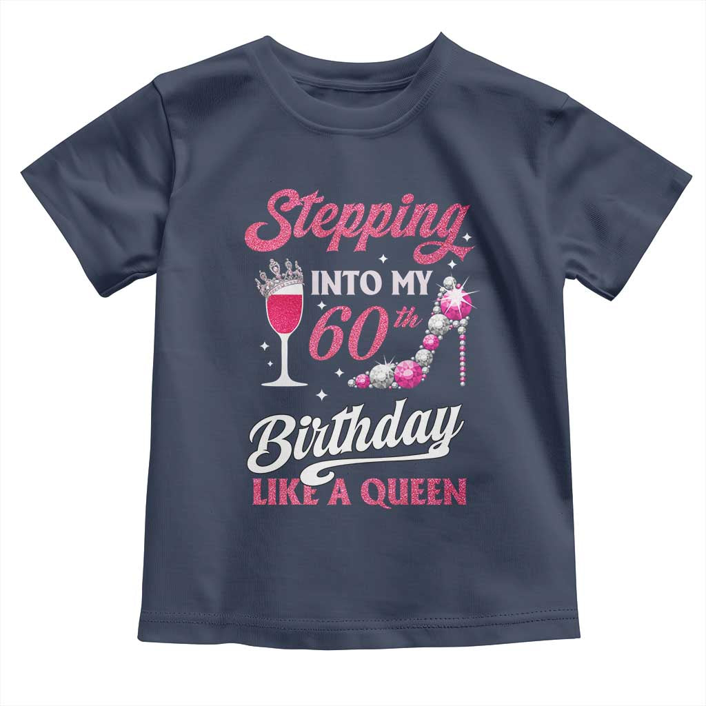 Stepping Into My 60th Birthday Toddler T Shirt Like A Queen Pink Wine Glass TS02 Navy Print Your Wear