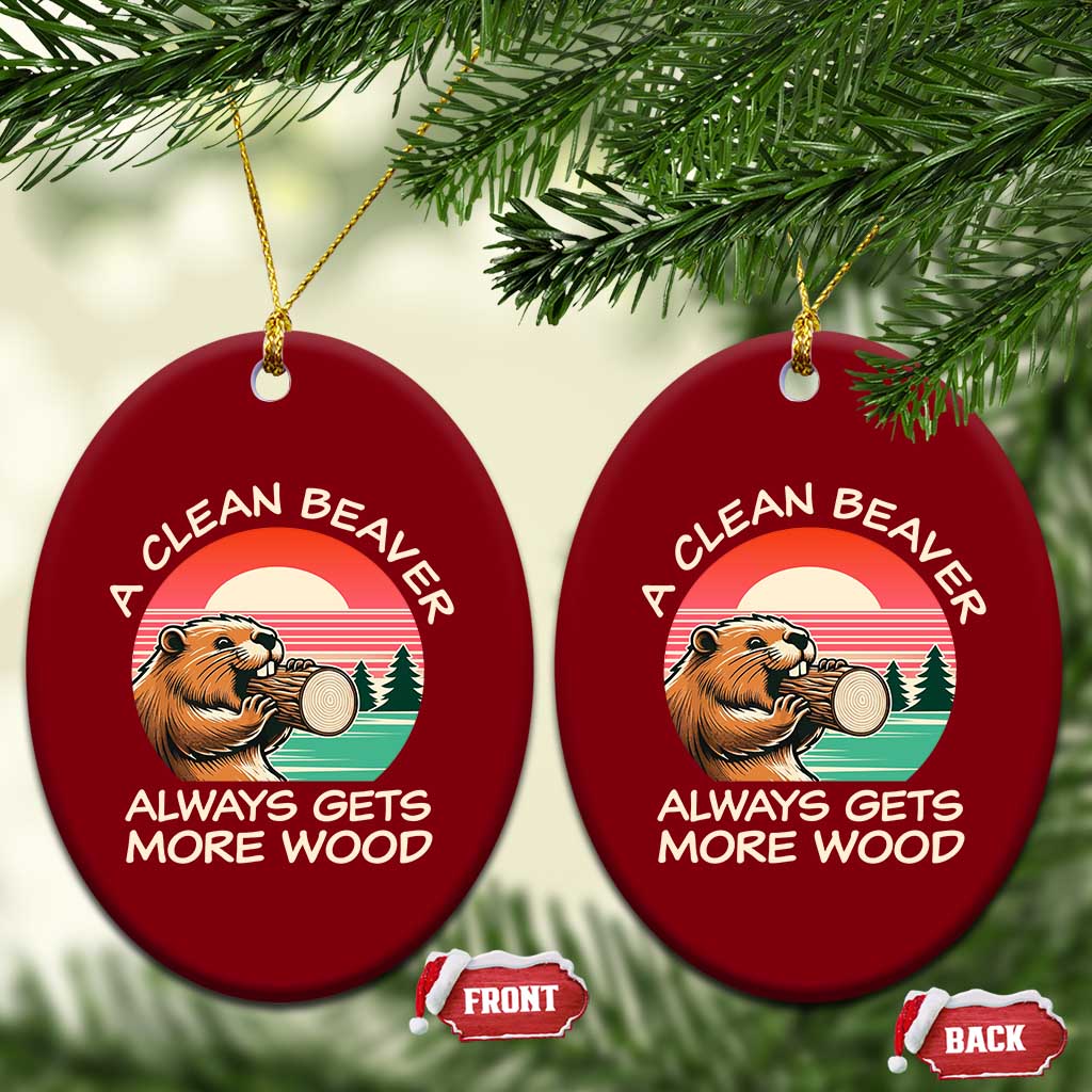 Funny Beaver Joke Ceramic Ornament A Clean Beaver Always Gets More Wood Adult Humor TS02 Print Your Wear