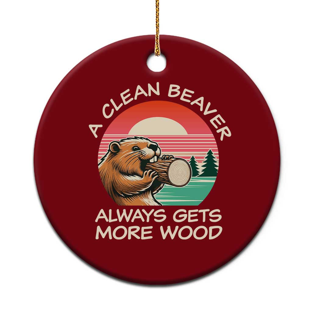 Funny Beaver Joke Ceramic Ornament A Clean Beaver Always Gets More Wood Adult Humor TS02 1pc Red Print Your Wear