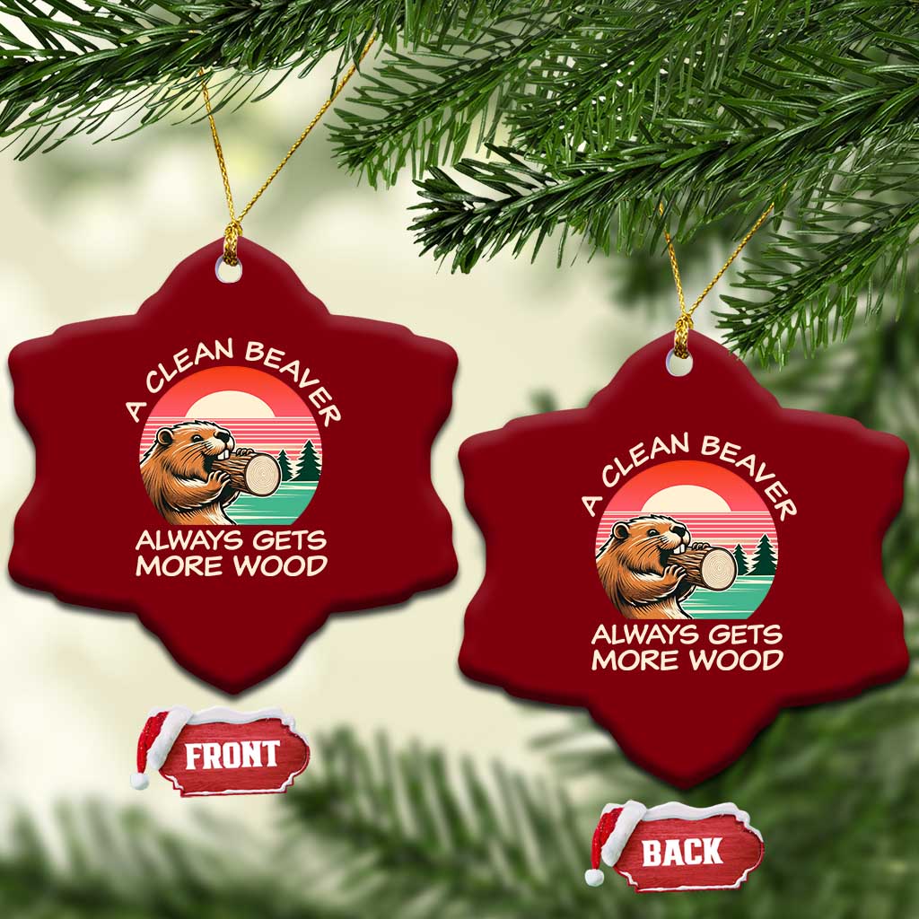 Funny Beaver Joke Ceramic Ornament A Clean Beaver Always Gets More Wood Adult Humor TS02 Print Your Wear