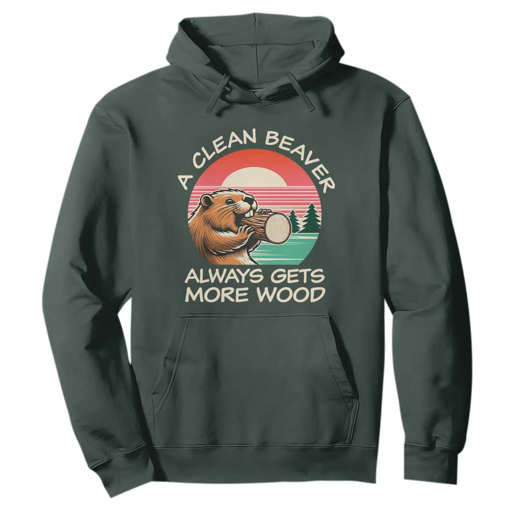 Funny Beaver Joke Hoodie A Clean Beaver Always Gets More Wood Adult Humor TS02 Dark Forest Green Print Your Wear