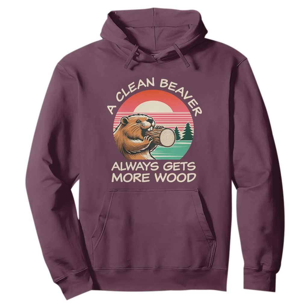 Funny Beaver Joke Hoodie A Clean Beaver Always Gets More Wood Adult Humor TS02 Maroon Print Your Wear