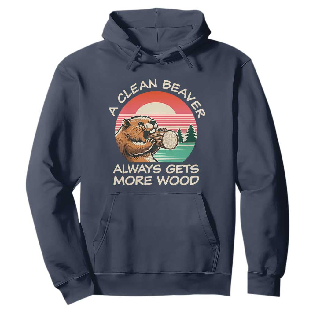 Funny Beaver Joke Hoodie A Clean Beaver Always Gets More Wood Adult Humor TS02 Navy Print Your Wear
