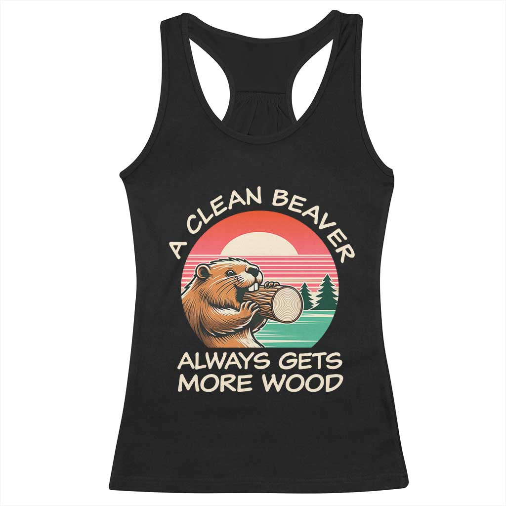 Funny Beaver Joke Racerback Tank Top A Clean Beaver Always Gets More Wood Adult Humor TS02 Black Print Your Wear