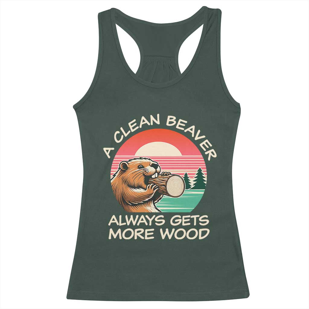 Funny Beaver Joke Racerback Tank Top A Clean Beaver Always Gets More Wood Adult Humor TS02 Dark Forest Green Print Your Wear