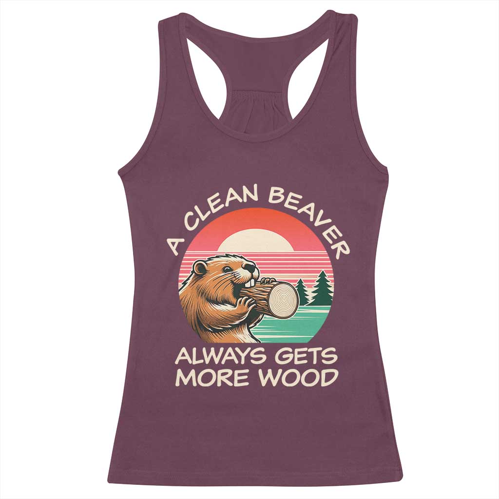 Funny Beaver Joke Racerback Tank Top A Clean Beaver Always Gets More Wood Adult Humor TS02 Maroon Print Your Wear