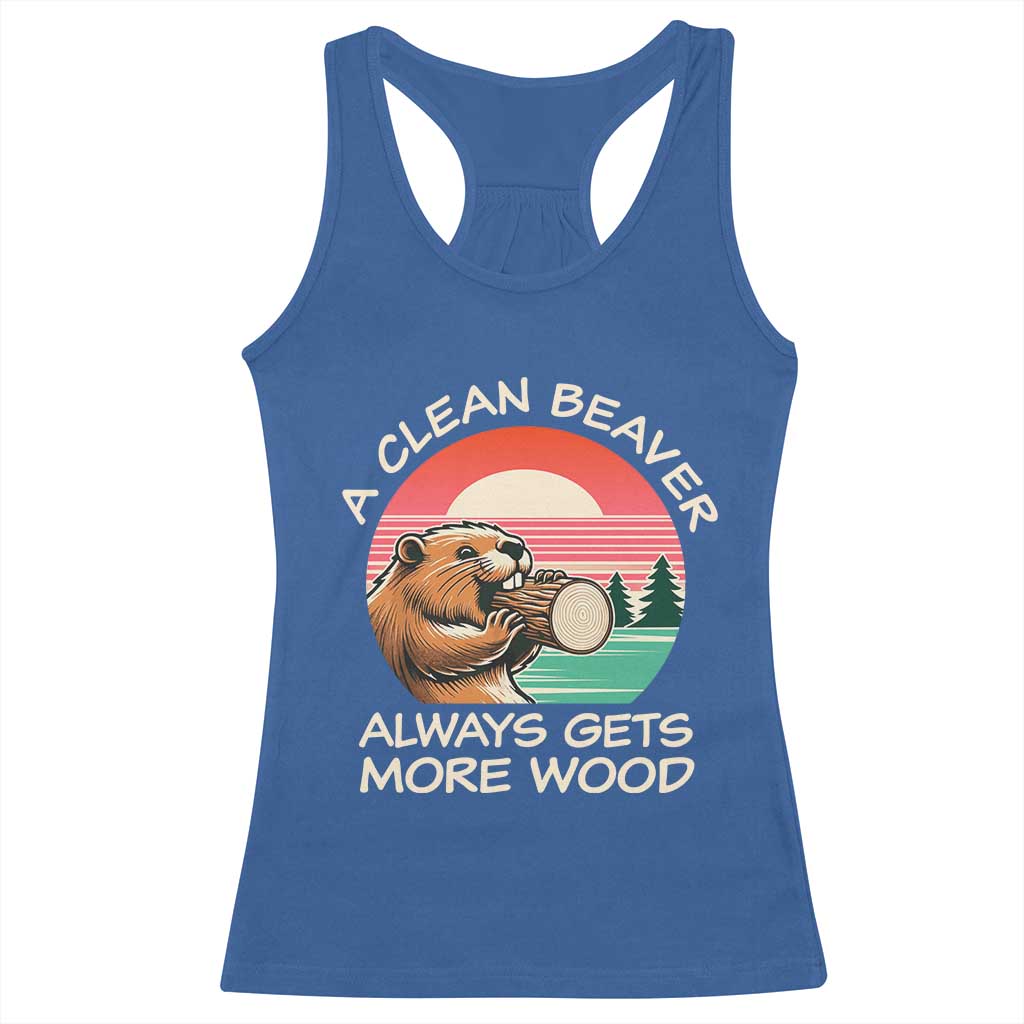 Funny Beaver Joke Racerback Tank Top A Clean Beaver Always Gets More Wood Adult Humor TS02 Royal Blue Print Your Wear