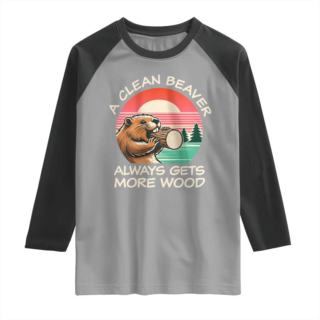 Funny Beaver Joke Raglan Shirt A Clean Beaver Always Gets More Wood Adult Humor TS02 Sport Gray Black Print Your Wear