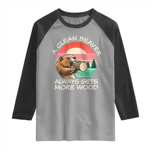 Funny Beaver Joke Raglan Shirt A Clean Beaver Always Gets More Wood Adult Humor TS02 Sport Gray Black Print Your Wear