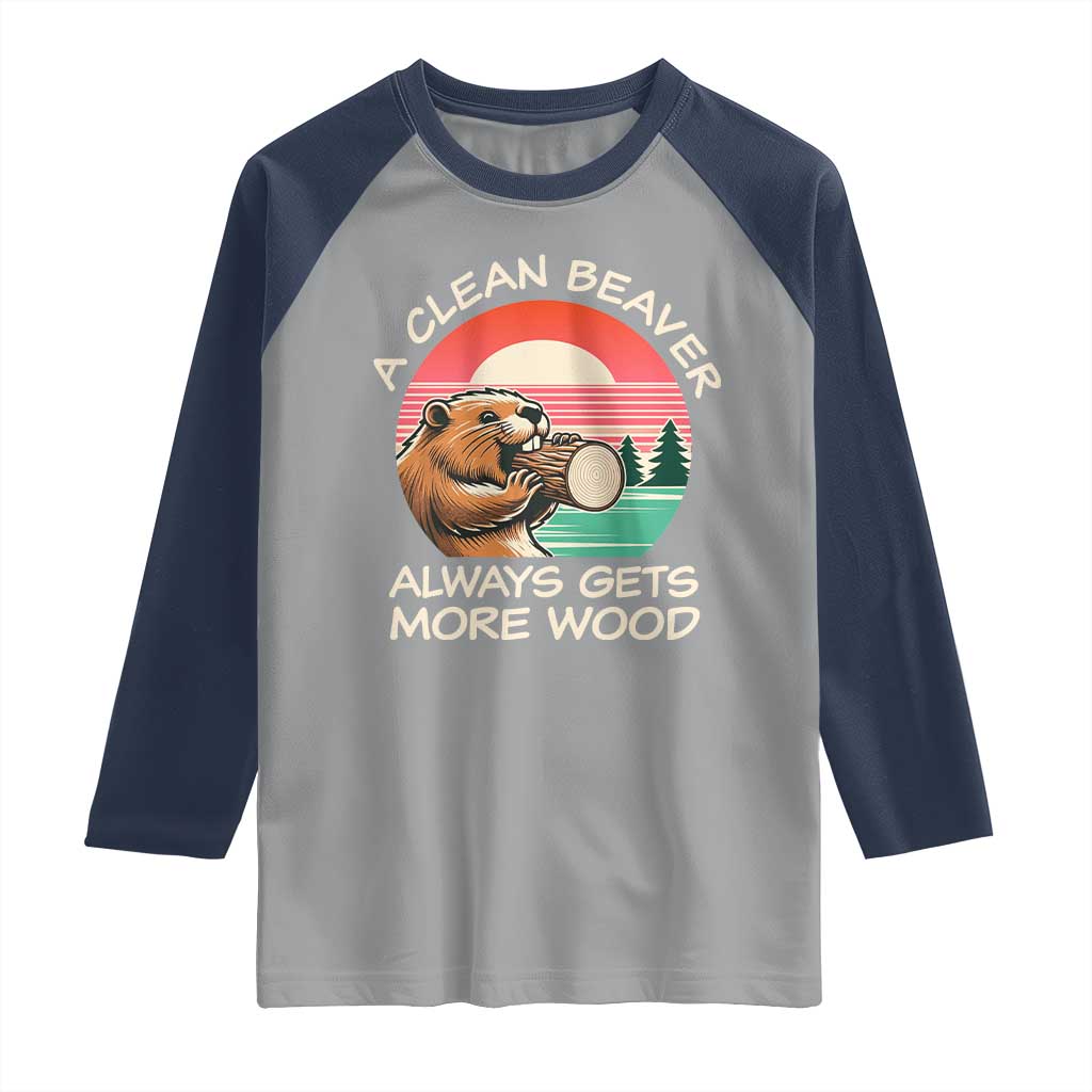 Funny Beaver Joke Raglan Shirt A Clean Beaver Always Gets More Wood Adult Humor TS02 Sport Gray Navy Print Your Wear