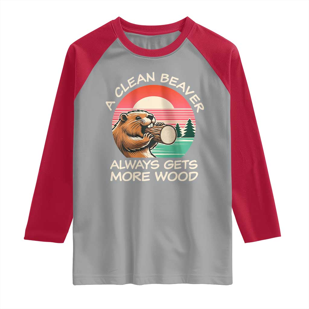 Funny Beaver Joke Raglan Shirt A Clean Beaver Always Gets More Wood Adult Humor TS02 Sport Gray Red Print Your Wear