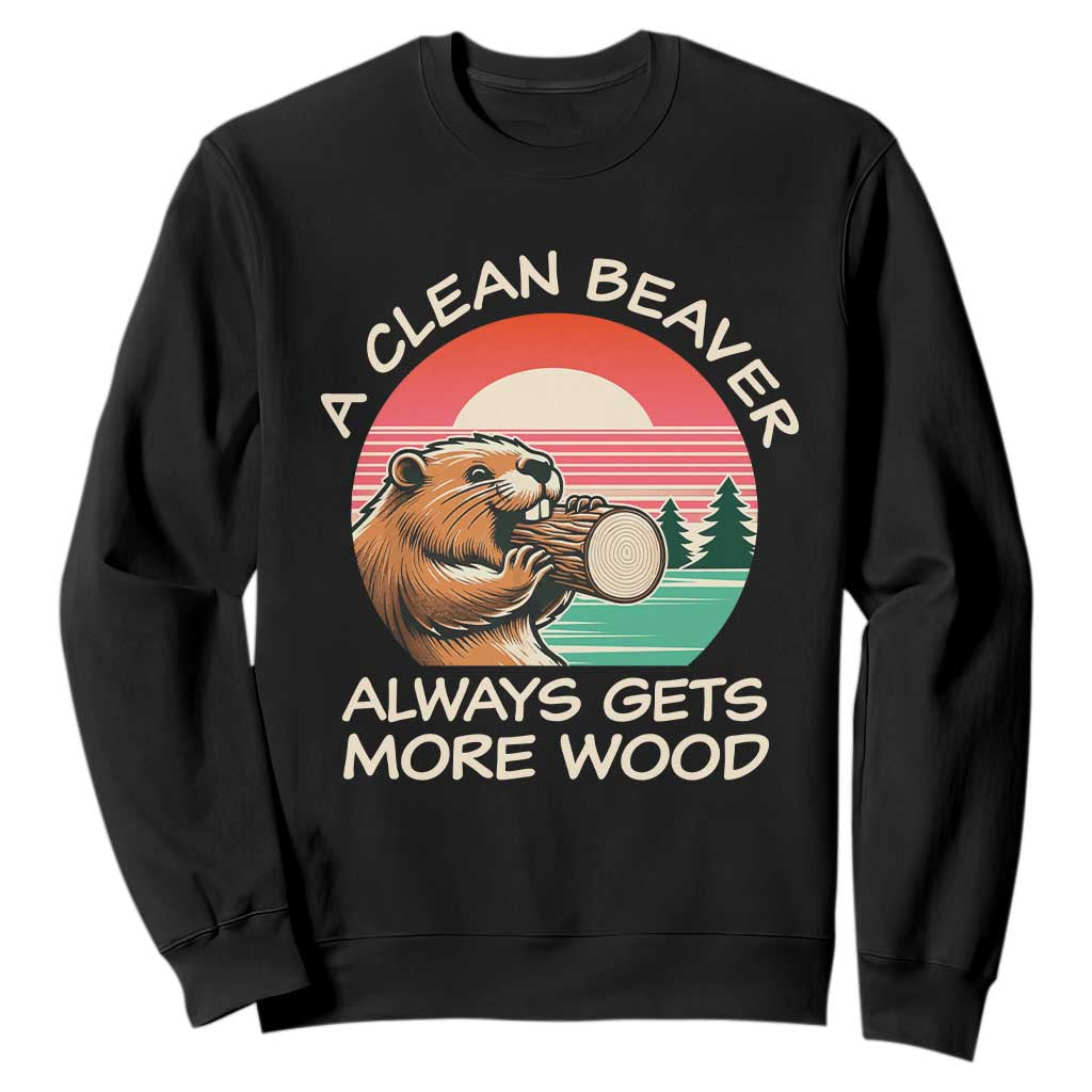 Funny Beaver Joke Sweatshirt A Clean Beaver Always Gets More Wood Adult Humor TS02 Black Print Your Wear