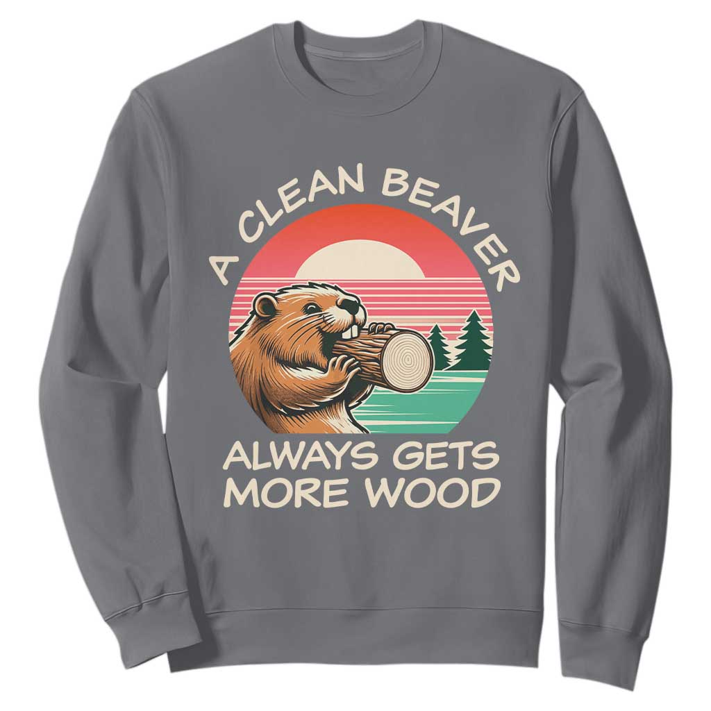 Funny Beaver Joke Sweatshirt A Clean Beaver Always Gets More Wood Adult Humor TS02 Charcoal Print Your Wear