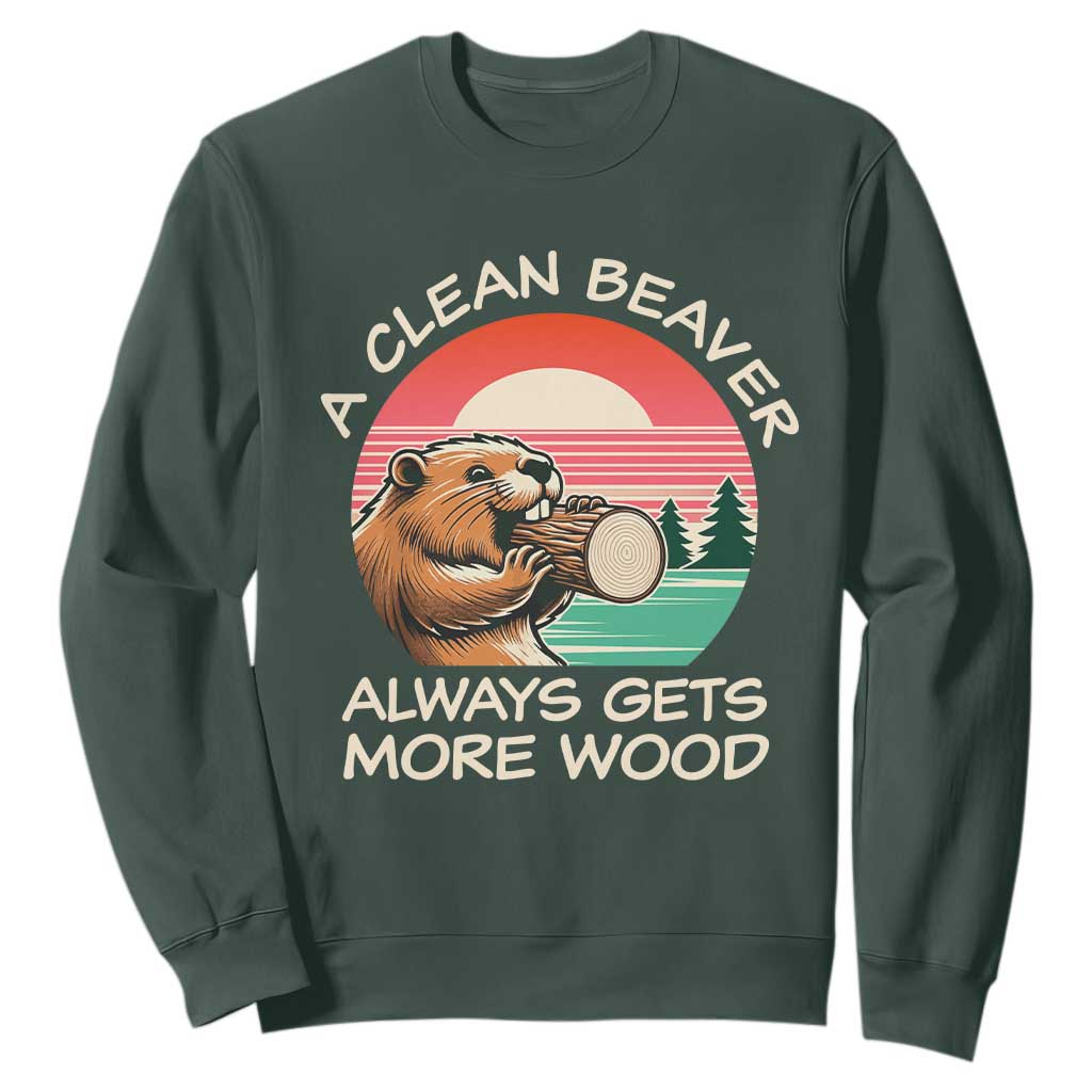Funny Beaver Joke Sweatshirt A Clean Beaver Always Gets More Wood Adult Humor TS02 Dark Forest Green Print Your Wear