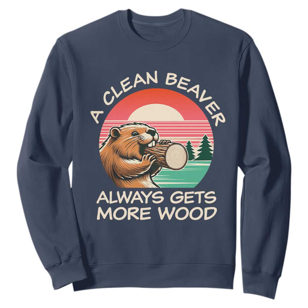 Funny Beaver Joke Sweatshirt A Clean Beaver Always Gets More Wood Adult Humor TS02 Navy Print Your Wear