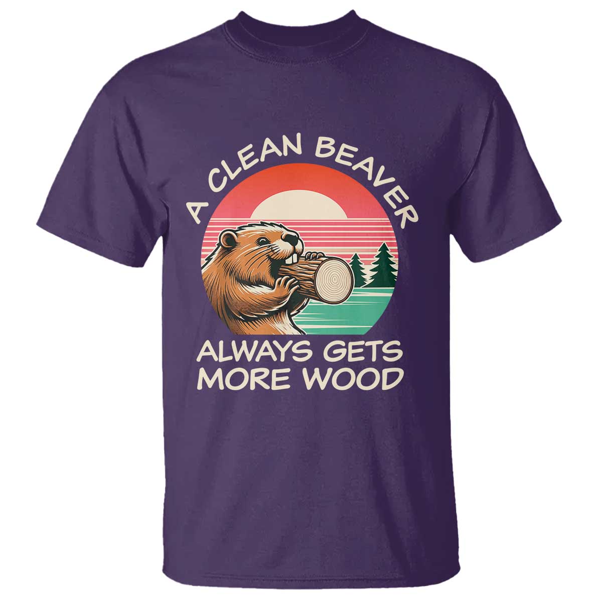 Funny Beaver Joke T Shirt A Clean Beaver Always Gets More Wood Adult Humor TS02 Purple Print Your Wear