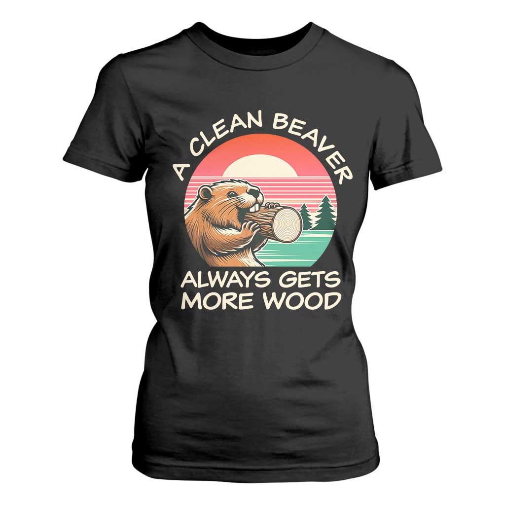 Funny Beaver Joke T Shirt For Women A Clean Beaver Always Gets More Wood Adult Humor TS02 Black Print Your Wear