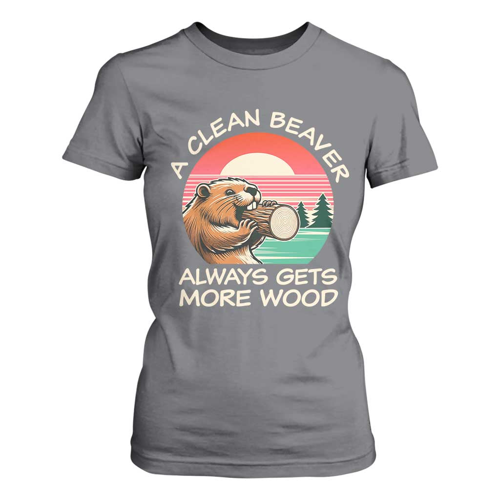 Funny Beaver Joke T Shirt For Women A Clean Beaver Always Gets More Wood Adult Humor TS02 Charcoal Print Your Wear