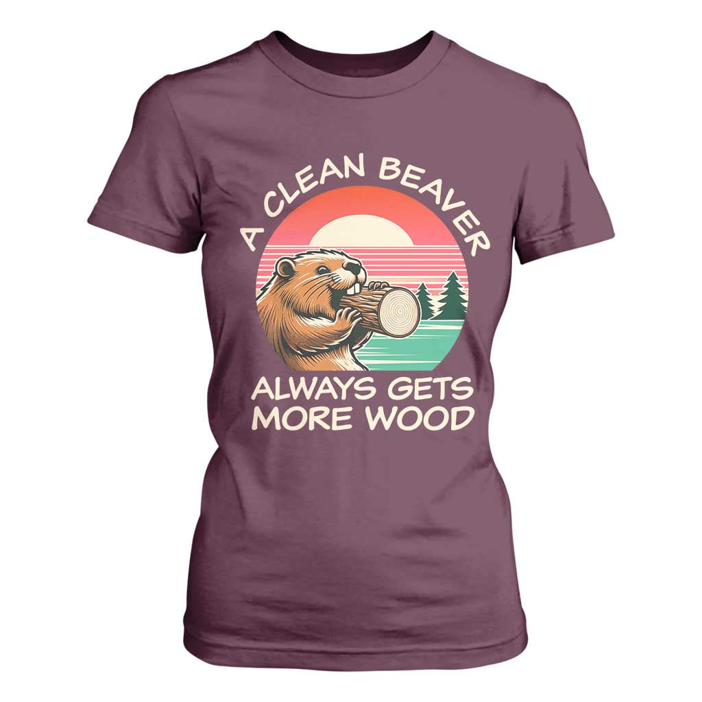 Funny Beaver Joke T Shirt For Women A Clean Beaver Always Gets More Wood Adult Humor TS02 Maroon Print Your Wear