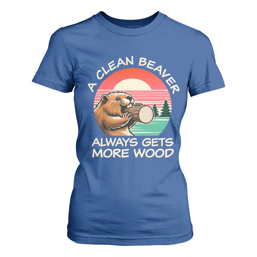 Funny Beaver Joke T Shirt For Women A Clean Beaver Always Gets More Wood Adult Humor TS02 Royal Blue Print Your Wear