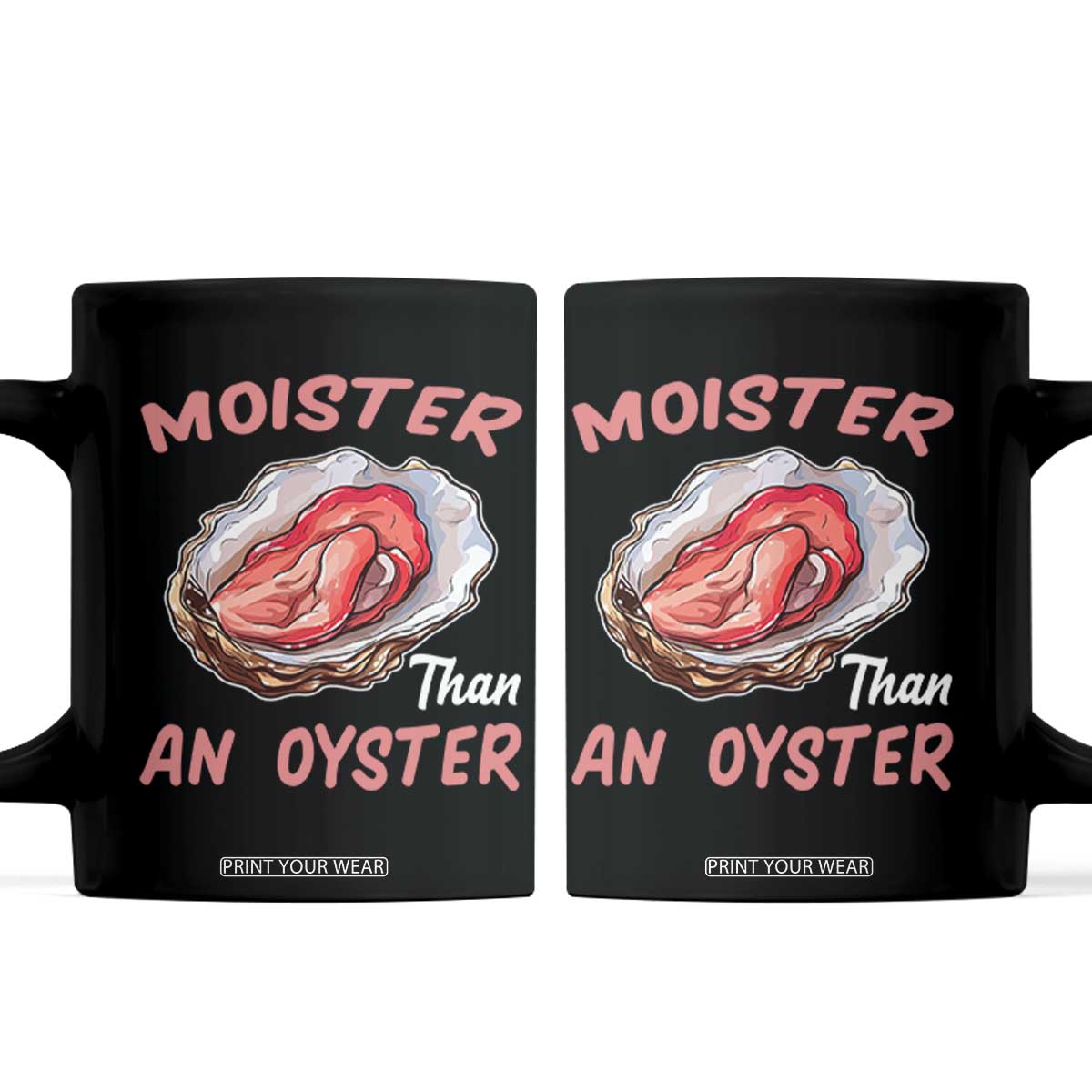 Moister Than An Oyster Funny Offensive Coffee Mug Inappropriate Adult Humor TS02 Black Print Your Wear
